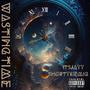 Wasting Time (feat. Shortykidmig) [Explicit]