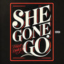 She Gone Go (Explicit)