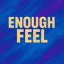 Enough Feel