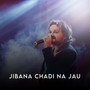 Jibana Chadi Na Jau