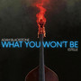 What You Won't Be