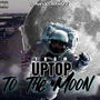 From Uptop To The Moon (Explicit)