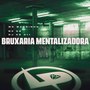 Bruxaria Mentalizadora (Explicit)