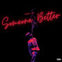 Someone Better (Explicit)