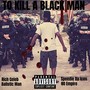 To Kill a Black Man (Explicit)