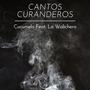 Cantos Curanderos (feat. La Walichera)