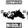 Somewhere in the Middle (Explicit)