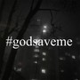 #godsaveme (Explicit)