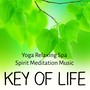 Key of Life - Yoga Relaxing Spa Spirit Meditation Music for Mind Exercises Chakra Healing Natural Treatment