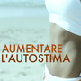 Aumentare l'Autostima - Musica per Positività e Pensiero Positivo, Connessione tra Mente e Corpo