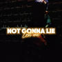 Not Gonna Lie (Explicit)