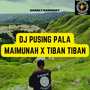 DJ Pusing Pala Maimunah X Tiban