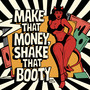 Make That Money, Shake That Booty