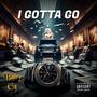 I GOTTA GO (Explicit)