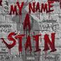 My Name A Stain (Explicit)