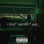 I don’t understand (Explicit)