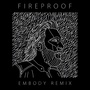 Fireproof (Embody Remix)
