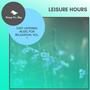 Leisure Hours - Easy Listening Music For Relaxation, Vol. 1