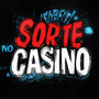 SORTE NO CASINO (Explicit)