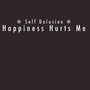 Happiness Hurts Me