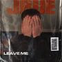 LEAVE ME