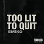 Too Lit To Quit (Explicit)