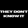 They Don't Know It (Explicit)