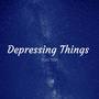 Depresing Things