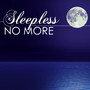 Sleepless No More - Fight Insomnia, Music for Deep Sleep All Through the Night