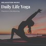 Daily Life Yoga - Relaxation Music for Practice in the Morning