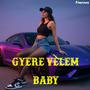 GYERE VELEM BABY (Explicit)