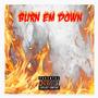 Burn Em Down (Explicit)