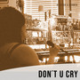 Don´t U Cry