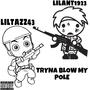 LilTazz43 x LilAnt1923 (Tryna Blow My Pole) [Explicit]