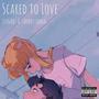 Scared to Love (Explicit)