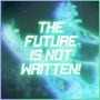 The Future is Not Written!