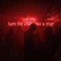 turn the club into a trap (Explicit)