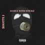 Dance With Stickz (Explicit)