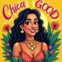 CHICA GOOD
