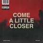 Come A Little Closer (Explicit)