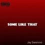 Some Like That (feat. Jay Swervvo) [Explicit]