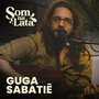 Guga Sabatiê (Ao Vivo no Som na Lata)