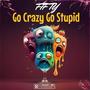 Go Crazy Go Stupid (Explicit)