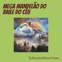 Mega Mandelão do Baile do Céu (Explicit)