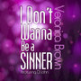 I Don't Wanna Be A Sinner