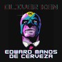 Edward Manos de Cerveza (Explicit)