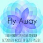 Fly Away - Biofeedback Opleiding Mentale Gezondheid Kracht in Jezelf Muziek met Instrumentale New Age Natuur Geluiden