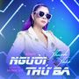 Người Thứ Ba (New Remix 2023)