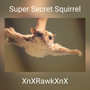 Super Secret Squirrel (Explicit)