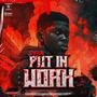 PUT IN WORK (Explicit)